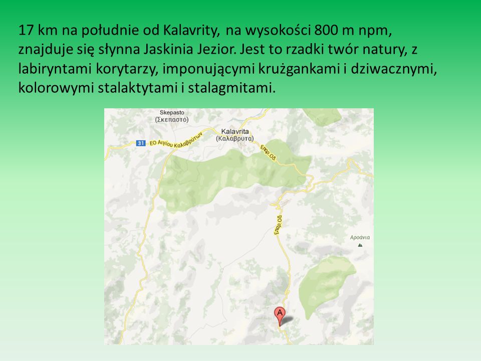 17 km na południe od Kalavrity, na wysokości 800 m npm, znajduje się słynna Jaskinia Jezior.