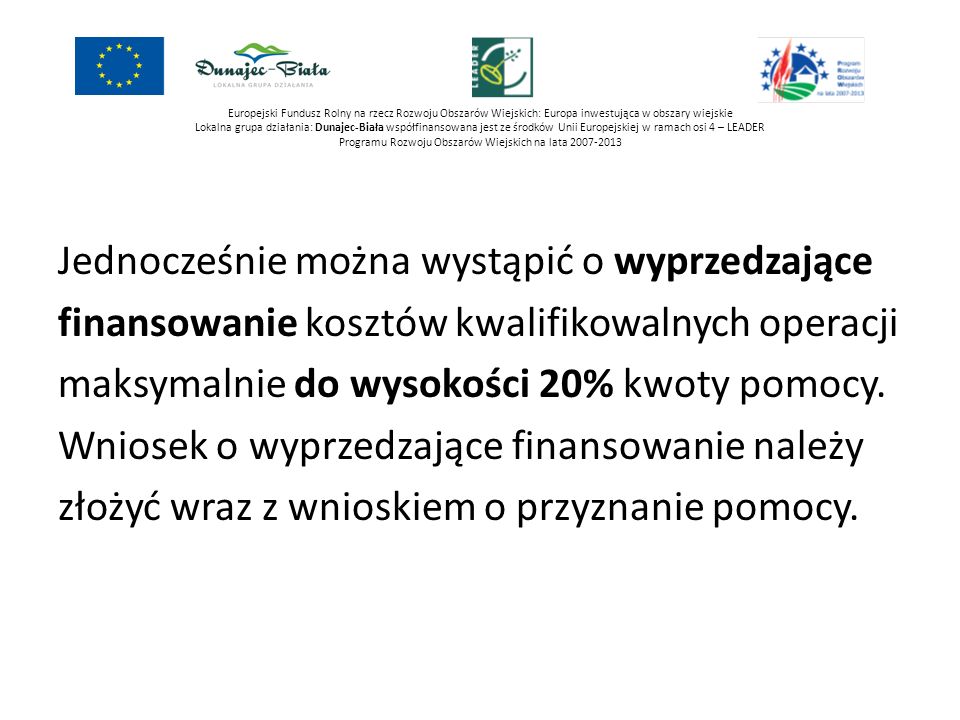 Europejski Fundusz Rolny na rzecz Rozwoju Obszarów Wiejskich: Europa inwestująca w obszary wiejskie Lokalna grupa działania: Dunajec-Biała współfinansowana jest ze środków Unii Europejskiej w ramach osi 4 – LEADER Programu Rozwoju Obszarów Wiejskich na lata
