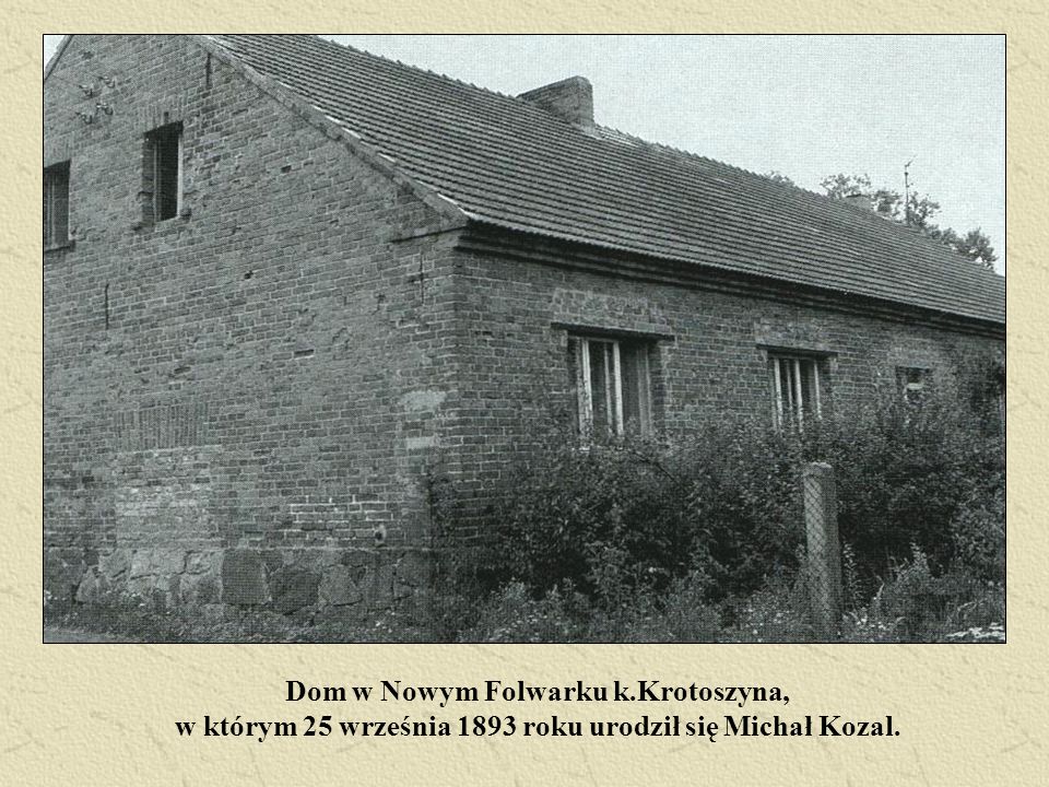 Dom w Nowym Folwarku k.Krotoszyna, w którym 25 września 1893 roku urodził się Michał Kozal.