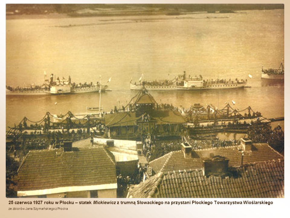 25 czerwca 1927 roku w Płocku – statek Mickiewicz z trumną Słowackiego na przystani Płockiego Towarzystwa Wioślarskiego