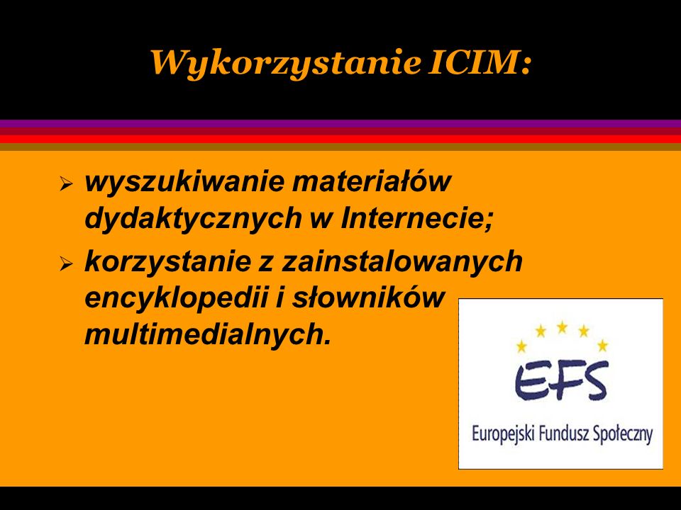 Wykorzystanie ICIM: wyszukiwanie materiałów dydaktycznych w Internecie; korzystanie z zainstalowanych encyklopedii i słowników multimedialnych.