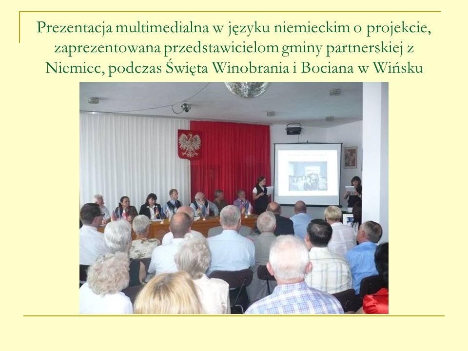 Prezentacja multimedialna w języku niemieckim o projekcie, zaprezentowana przedstawicielom gminy partnerskiej z Niemiec, podczas Święta Winobrania i Bociana w Wińsku