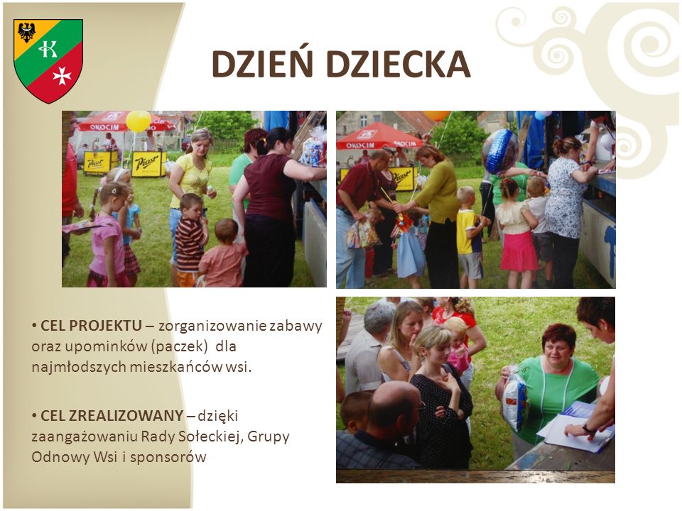 DZIEŃ DZIECKA CEL PROJEKTU – zorganizowanie zabawy oraz upominków (paczek) dla najmłodszych mieszkańców wsi.