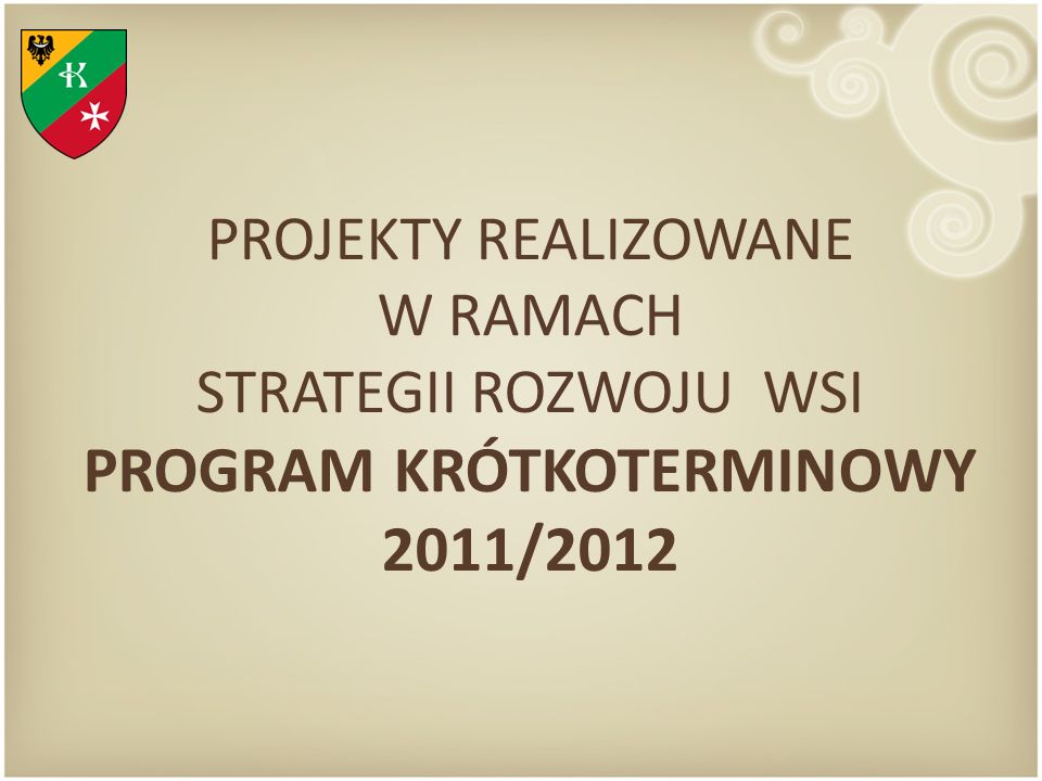 PROJEKTY REALIZOWANE W RAMACH STRATEGII ROZWOJU WSI PROGRAM KRÓTKOTERMINOWY 2011/2012