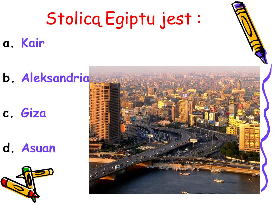 Stolicą Egiptu jest : Kair Aleksandria Giza Asuan