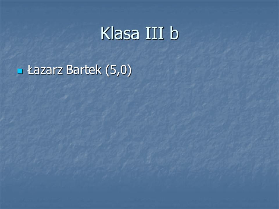 Klasa III b Łazarz Bartek (5,0)