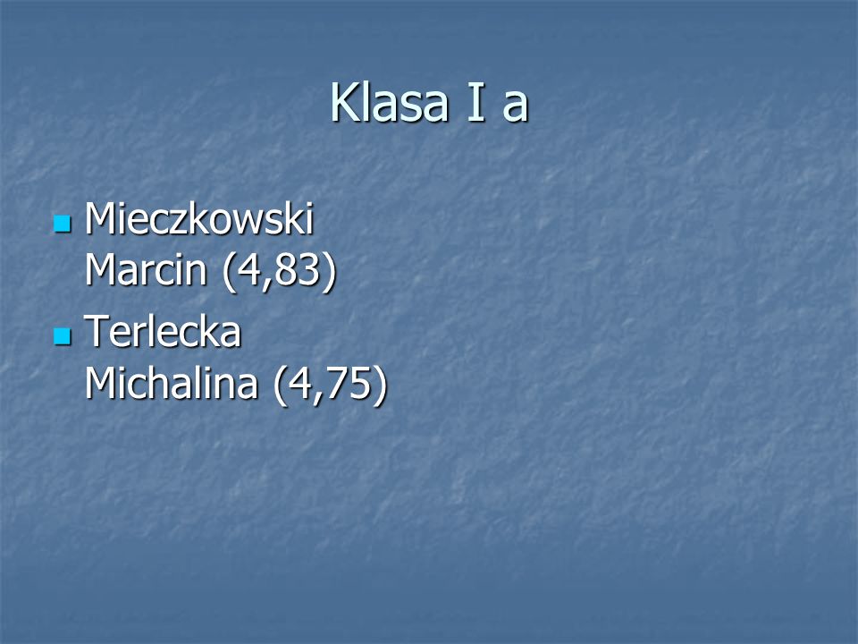 Klasa I a Mieczkowski Marcin (4,83) Terlecka Michalina (4,75)