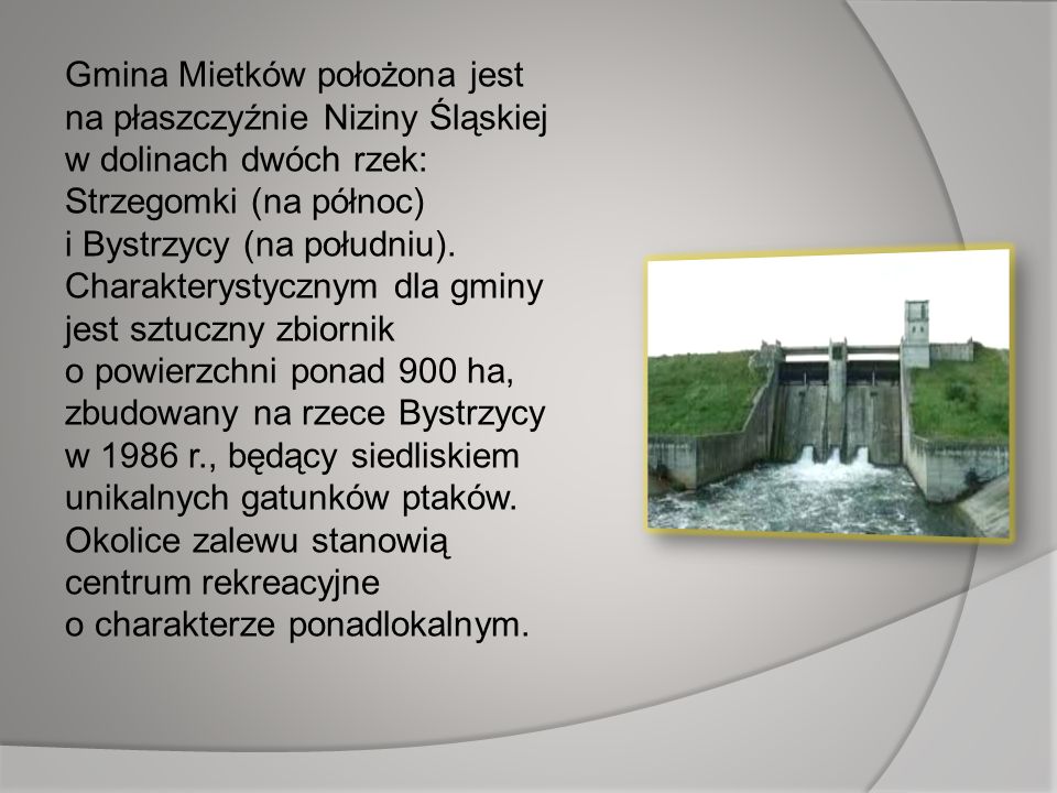 Gmina Mietków położona jest na płaszczyźnie Niziny Śląskiej w dolinach dwóch rzek: Strzegomki (na północ) i Bystrzycy (na południu).