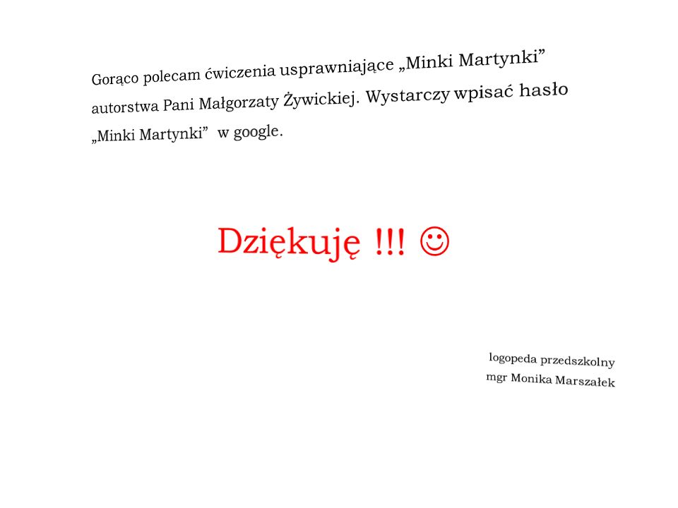 Gorąco polecam ćwiczenia usprawniające „Minki Martynki autorstwa Pani Małgorzaty Żywickiej. Wystarczy wpisać hasło
