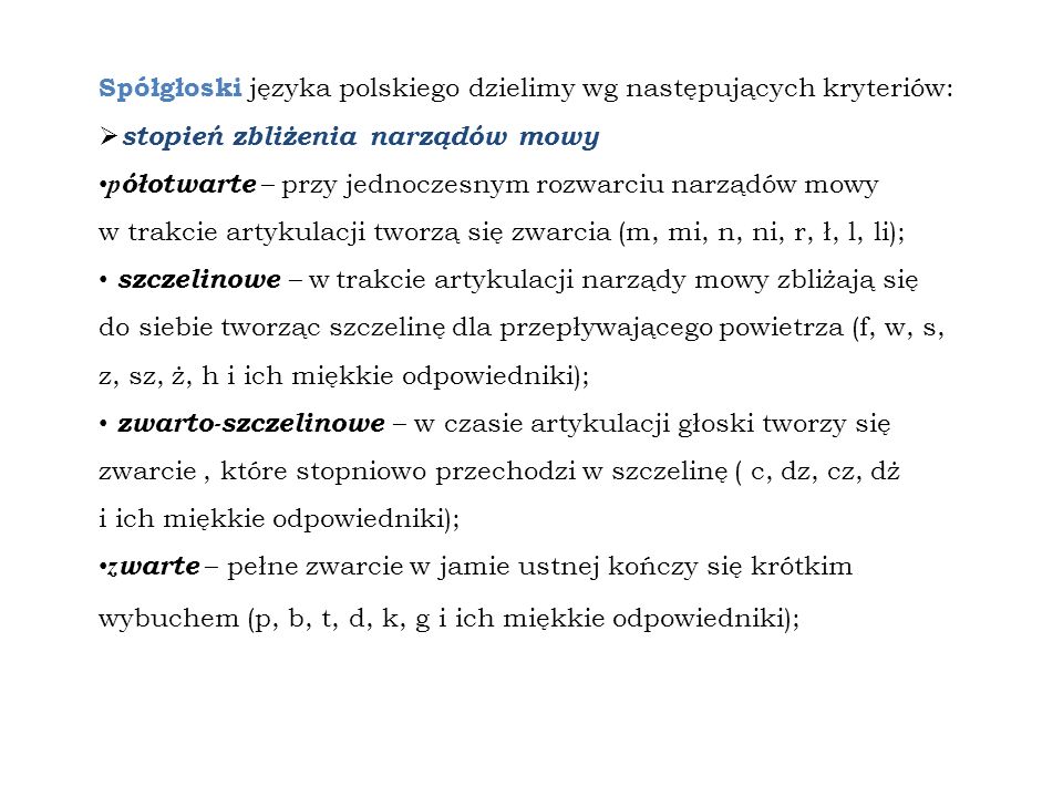 Spółgłoski języka polskiego dzielimy wg następujących kryteriów: