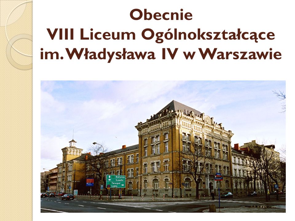 Obecnie VIII Liceum Ogólnokształcące im. Władysława IV w Warszawie