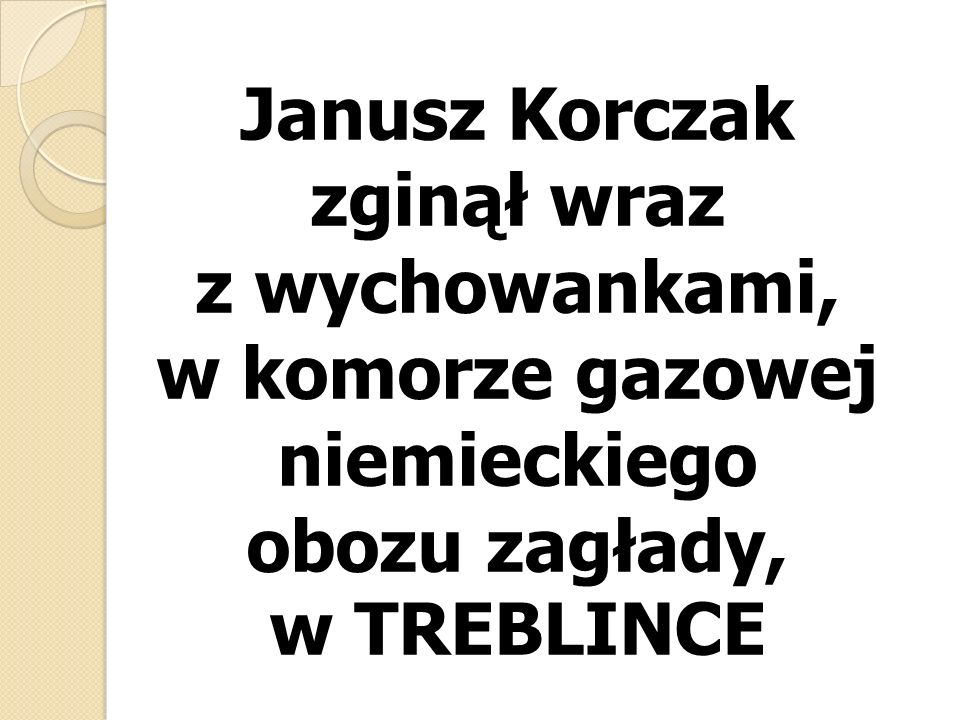 Janusz Korczak zginął wraz z wychowankami, w komorze gazowej niemieckiego obozu zagłady, w TREBLINCE