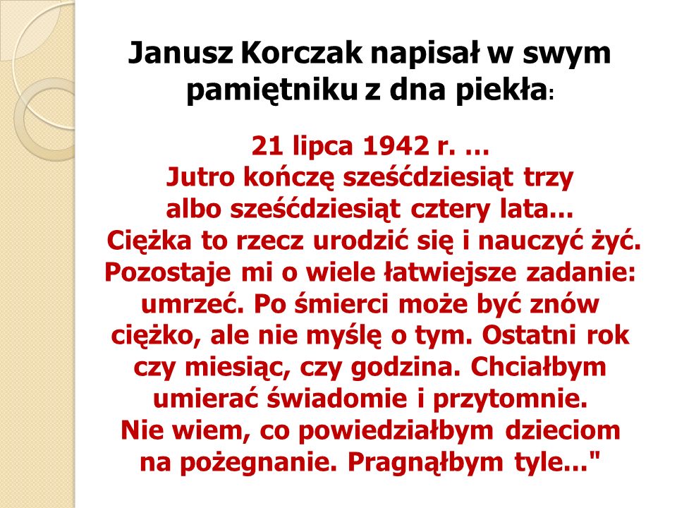 Janusz Korczak napisał w swym pamiętniku z dna piekła: