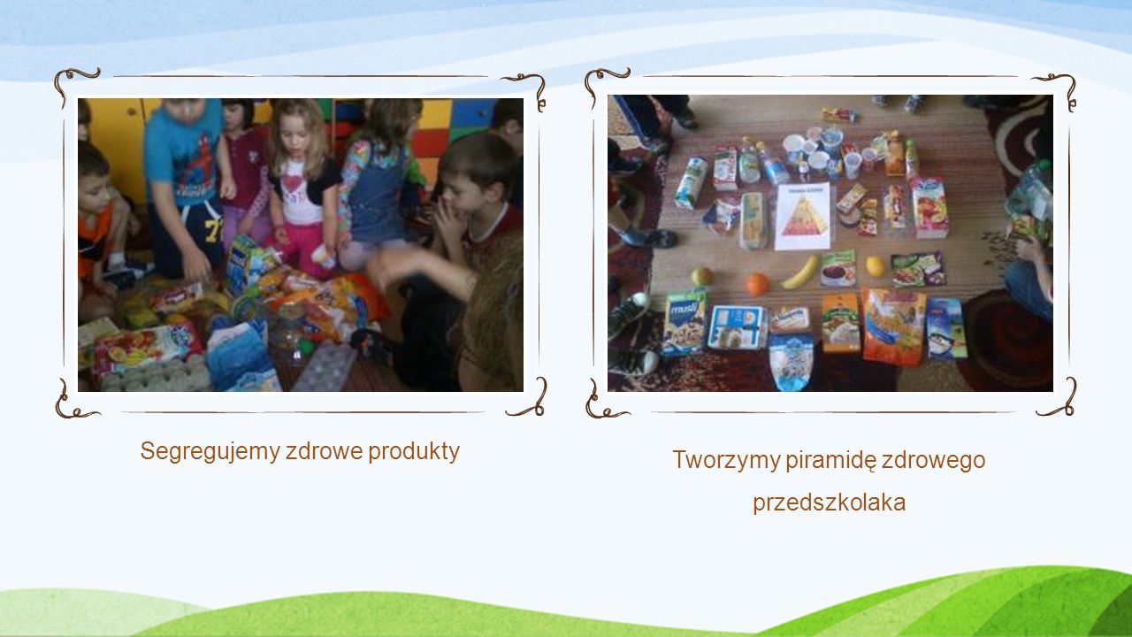 Segregujemy zdrowe produkty Tworzymy piramidę zdrowego przedszkolaka