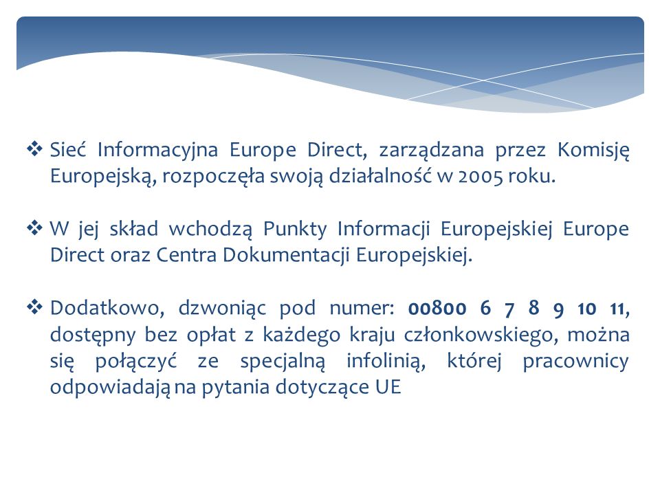 Sieć Informacyjna Europe Direct, zarządzana przez Komisję Europejską, rozpoczęła swoją działalność w 2005 roku.