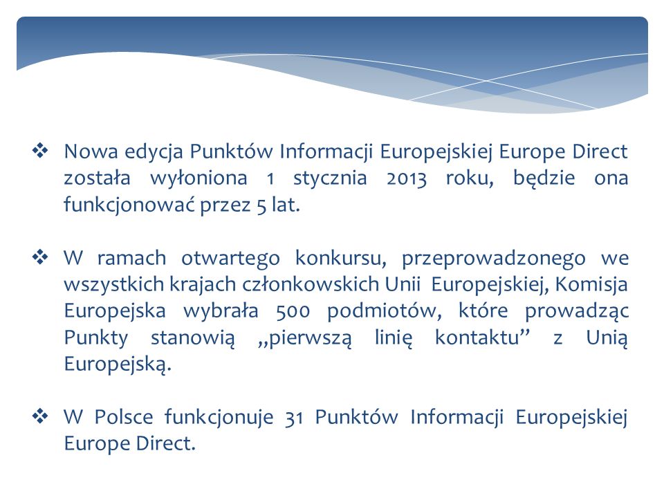 Nowa edycja Punktów Informacji Europejskiej Europe Direct została wyłoniona 1 stycznia 2013 roku, będzie ona funkcjonować przez 5 lat.