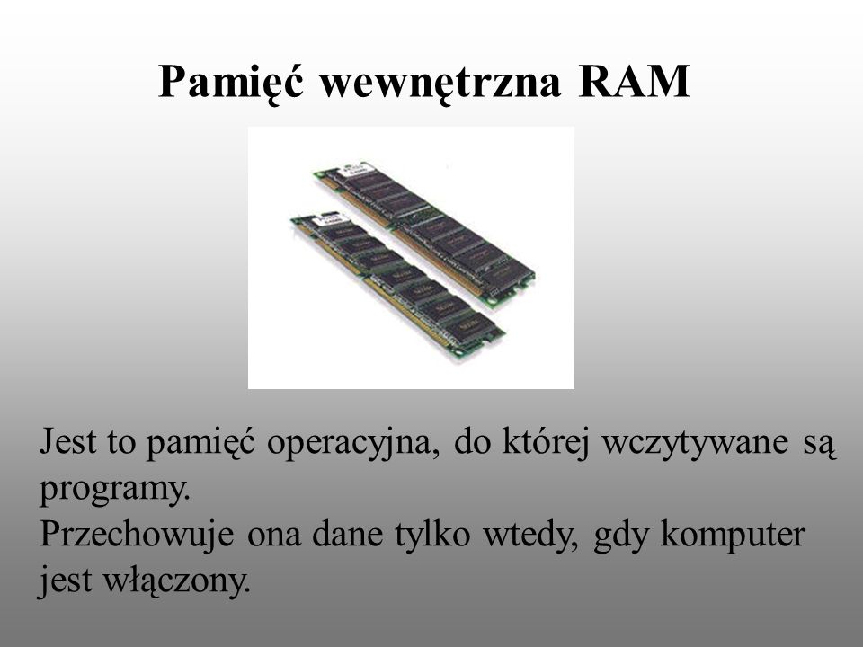 Pamięć wewnętrzna RAM Jest to pamięć operacyjna, do której wczytywane są programy.