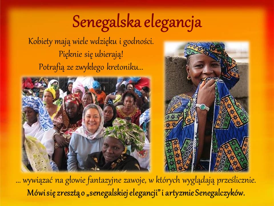 Senegalska elegancja Kobiety mają wiele wdzięku i godności. Pięknie się ubierają! Potrafią ze zwykłego kretoniku...