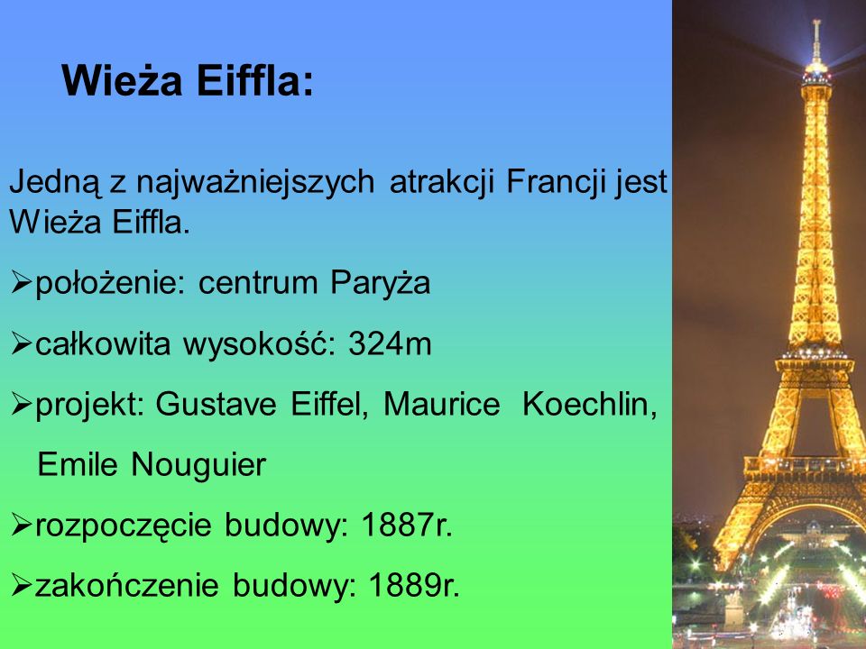 Wieża Eiffla: Jedną z najważniejszych atrakcji Francji jest Wieża Eiffla. położenie: centrum Paryża.