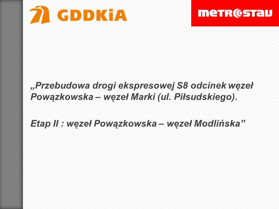„Przebudowa drogi ekspresowej S8 odcinek węzeł Powązkowska – węzeł Marki (ul. Piłsudskiego).