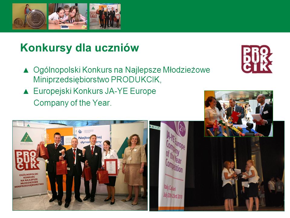 Konkursy dla uczniów Ogólnopolski Konkurs na Najlepsze Młodzieżowe Miniprzedsiębiorstwo PRODUKCIK, Europejski Konkurs JA-YE Europe.