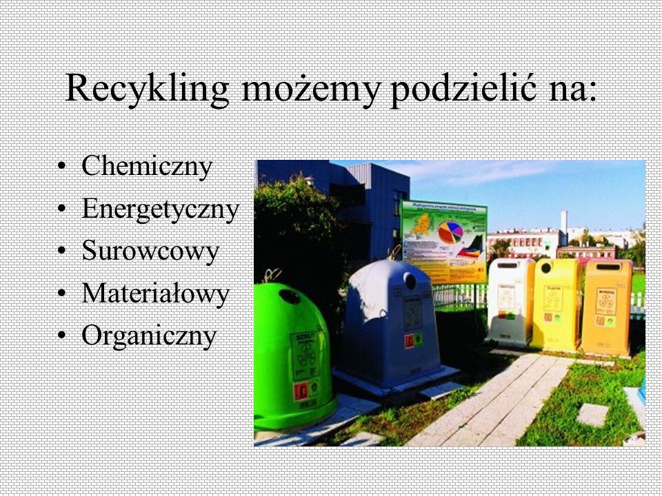 Recykling możemy podzielić na:
