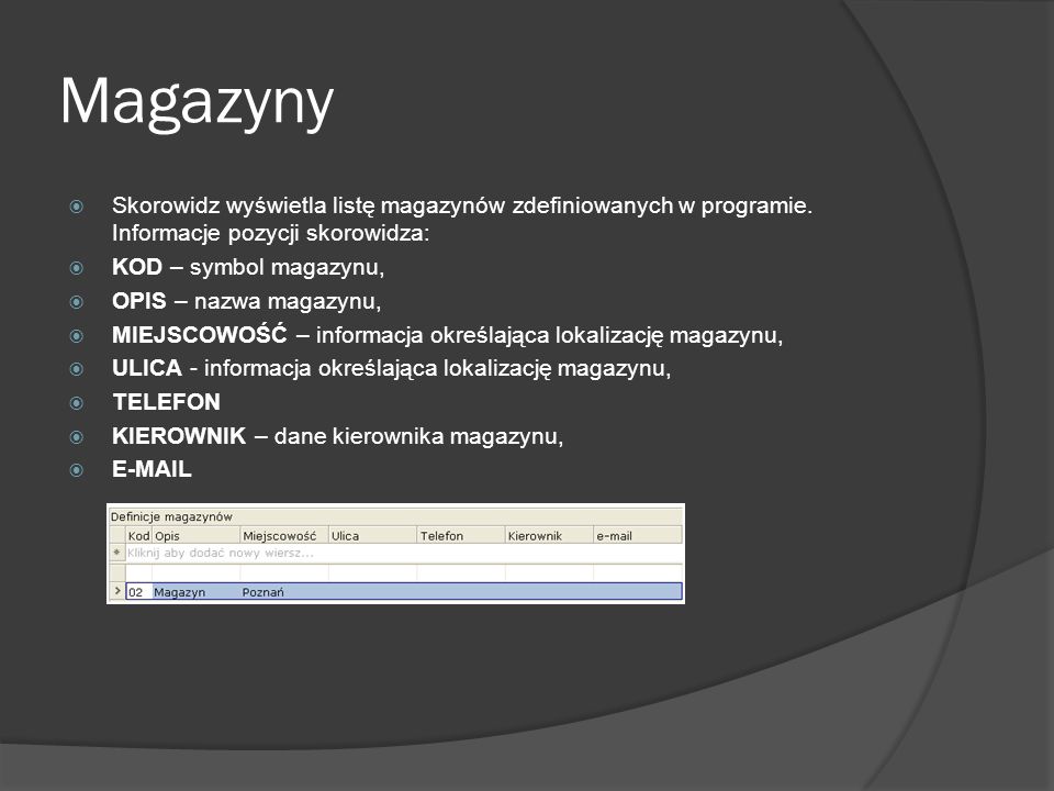 Magazyny Skorowidz wyświetla listę magazynów zdefiniowanych w programie. Informacje pozycji skorowidza: