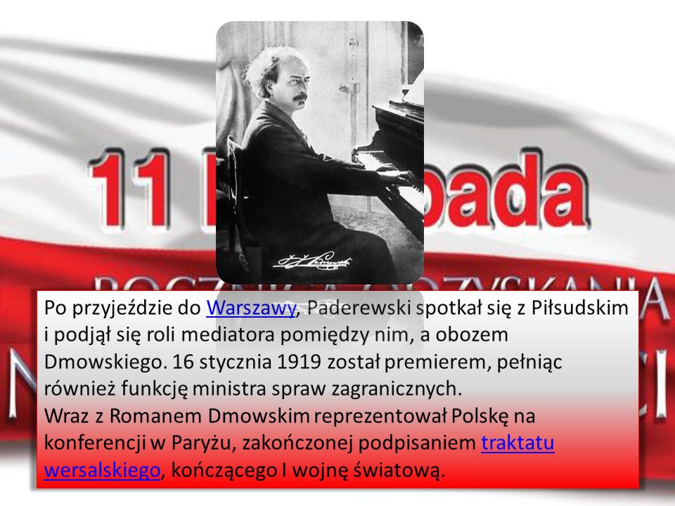 Po przyjeździe do Warszawy, Paderewski spotkał się z Piłsudskim i podjął się roli mediatora pomiędzy nim, a obozem Dmowskiego. 16 stycznia 1919 został premierem, pełniąc również funkcję ministra spraw zagranicznych.