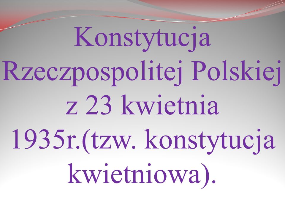Konstytucja Rzeczpospolitej Polskiej z 23 kwietnia 1935r. (tzw