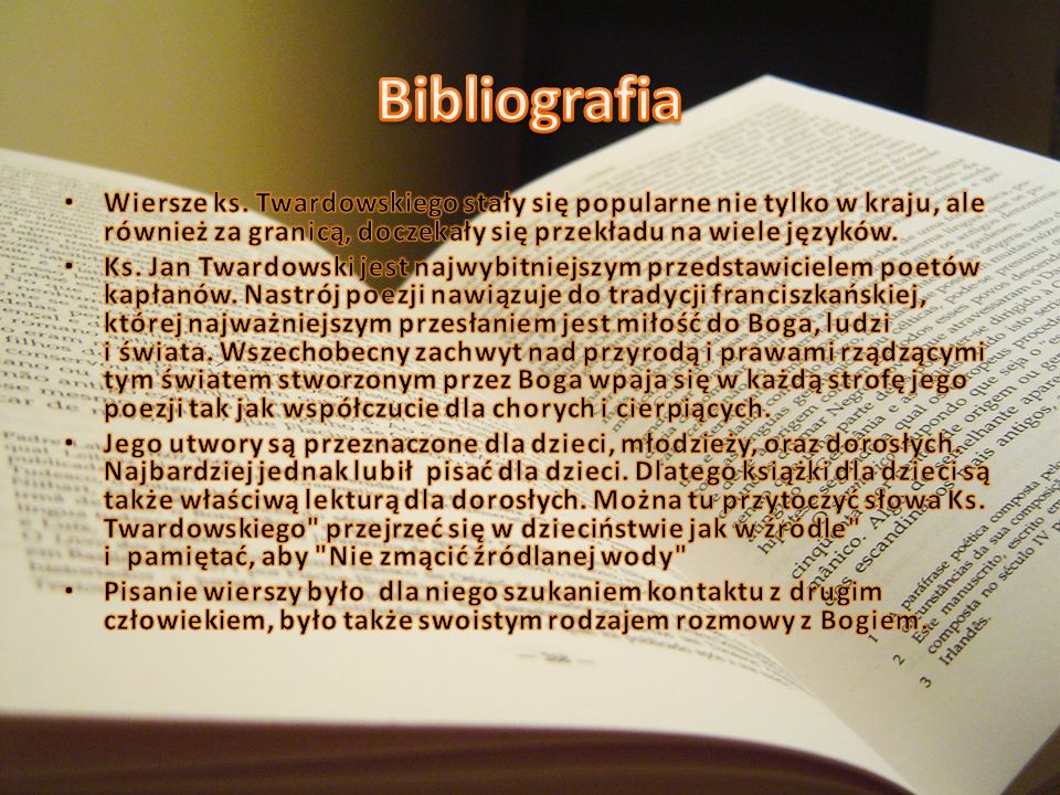 Bibliografia Wiersze ks. Twardowskiego stały się popularne nie tylko w kraju, ale również za granicą, doczekały się przekładu na wiele języków.