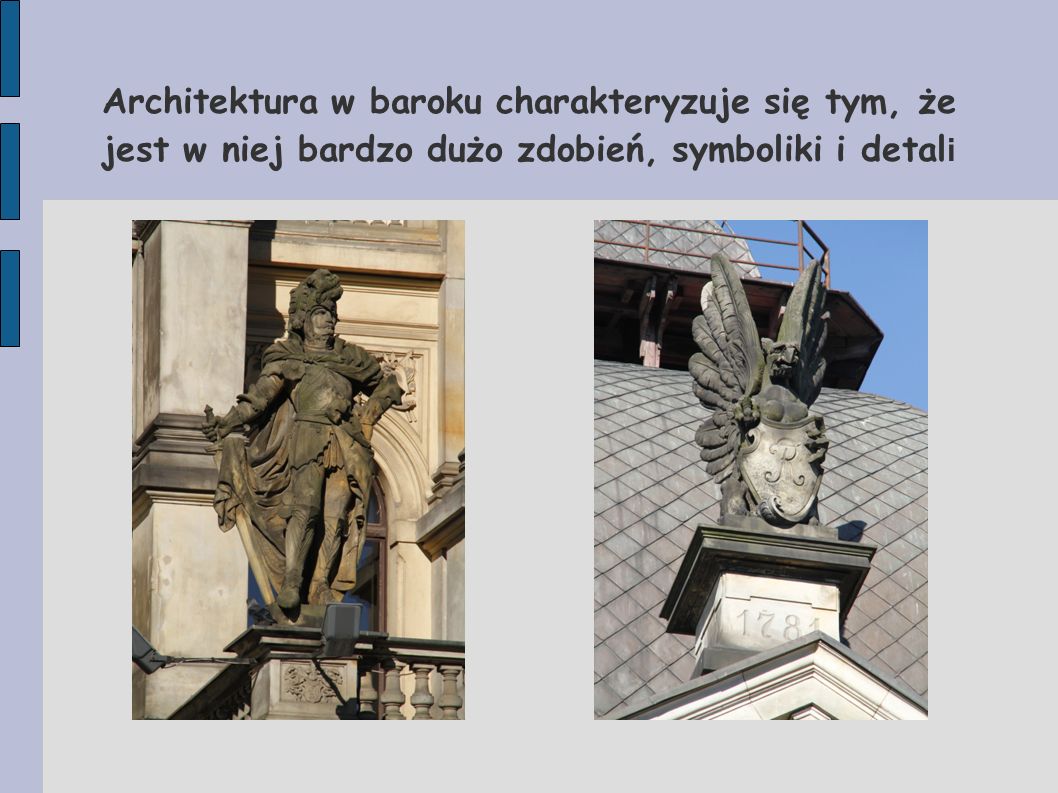 Architektura w baroku charakteryzuje się tym, że jest w niej bardzo dużo zdobień, symboliki i detali