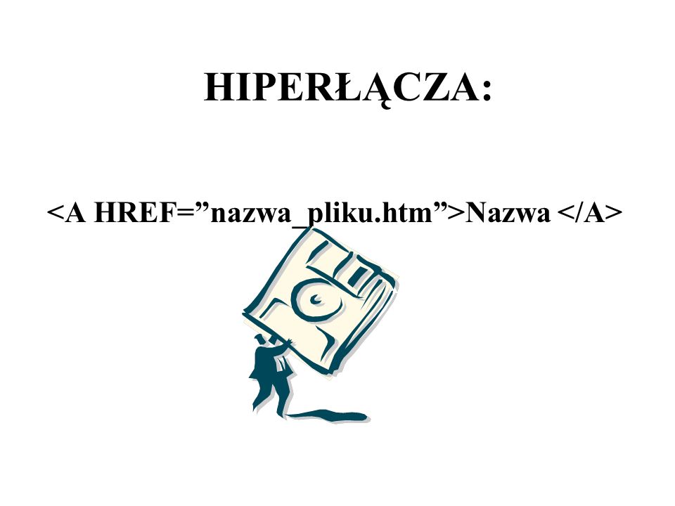 <A HREF= nazwa_pliku.htm >Nazwa </A>