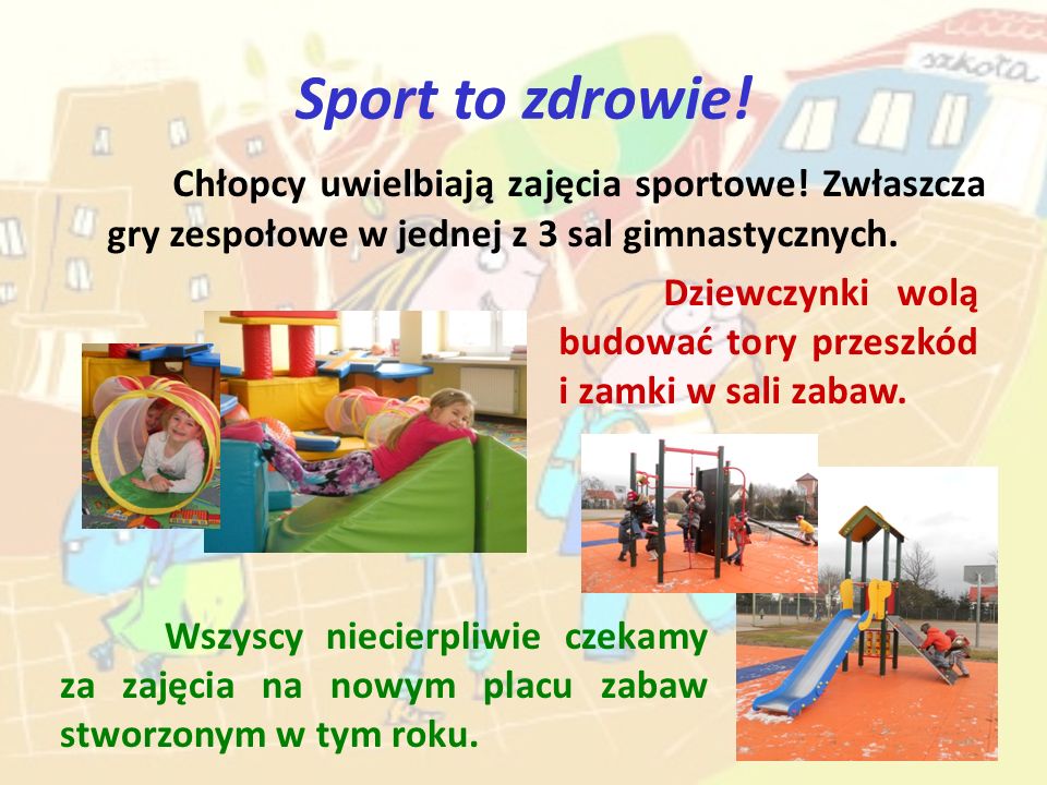 Sport to zdrowie! Chłopcy uwielbiają zajęcia sportowe! Zwłaszcza gry zespołowe w jednej z 3 sal gimnastycznych.