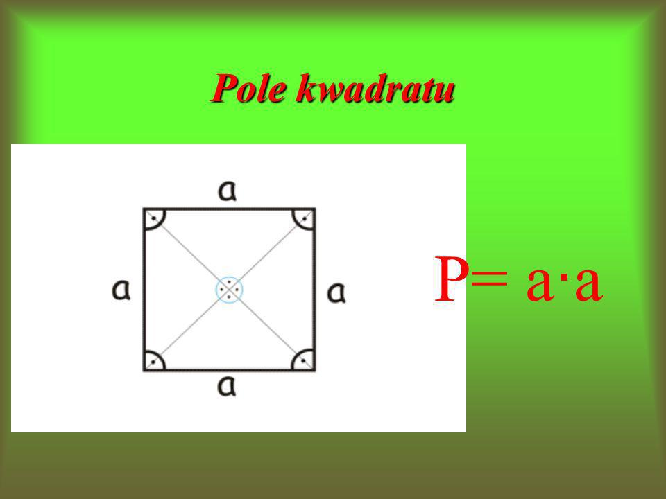 Pole kwadratu P= a∙a
