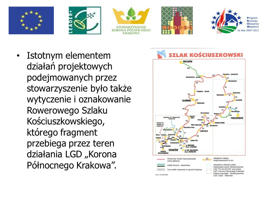 Istotnym elementem działań projektowych podejmowanych przez stowarzyszenie było także wytyczenie i oznakowanie Rowerowego Szlaku Kościuszkowskiego, którego fragment przebiega przez teren działania LGD „Korona Północnego Krakowa .