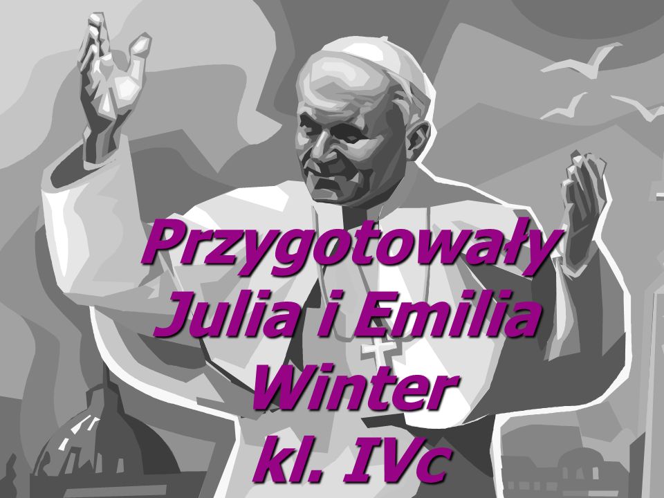 Przygotowały Julia i Emilia Winter kl. IVc