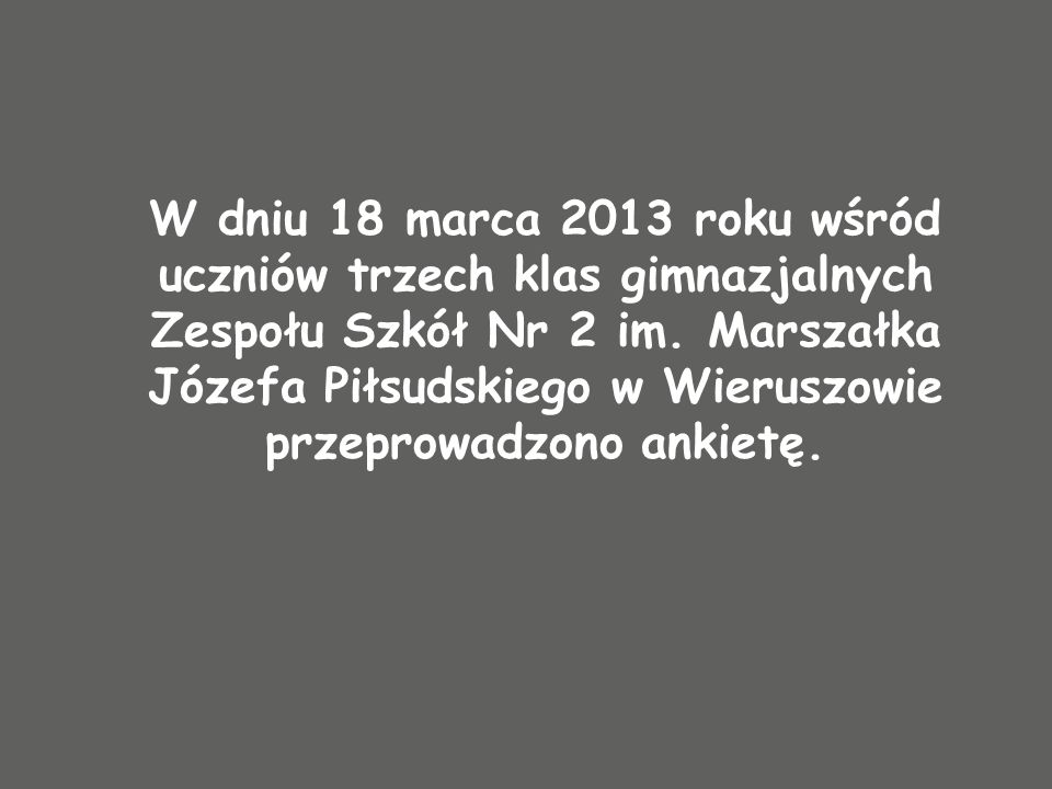 W dniu 18 marca 2013 roku wśród uczniów trzech klas gimnazjalnych Zespołu Szkół Nr 2 im.