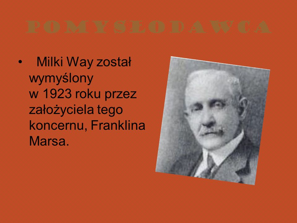 Pomysłodawca Milki Way został wymyślony w 1923 roku przez założyciela tego koncernu, Franklina Marsa.