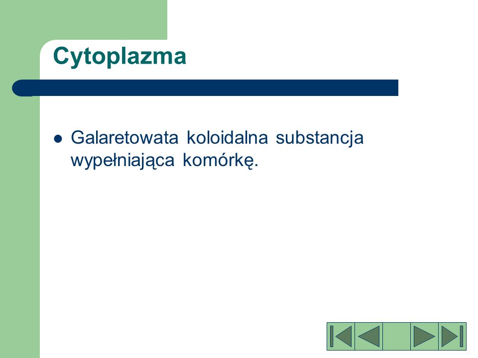 Cytoplazma Galaretowata koloidalna substancja wypełniająca komórkę.