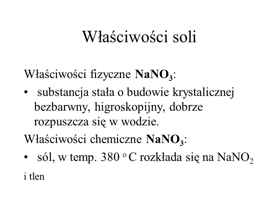 Właściwości soli i tlen Właściwości fizyczne NaNO3: