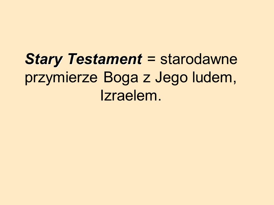 Stary Testament = starodawne przymierze Boga z Jego ludem, Izraelem.