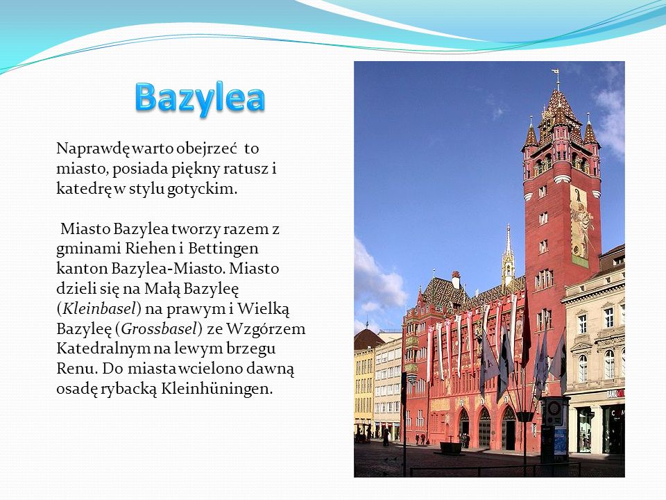 Bazylea Naprawdę warto obejrzeć to miasto, posiada piękny ratusz i katedrę w stylu gotyckim.
