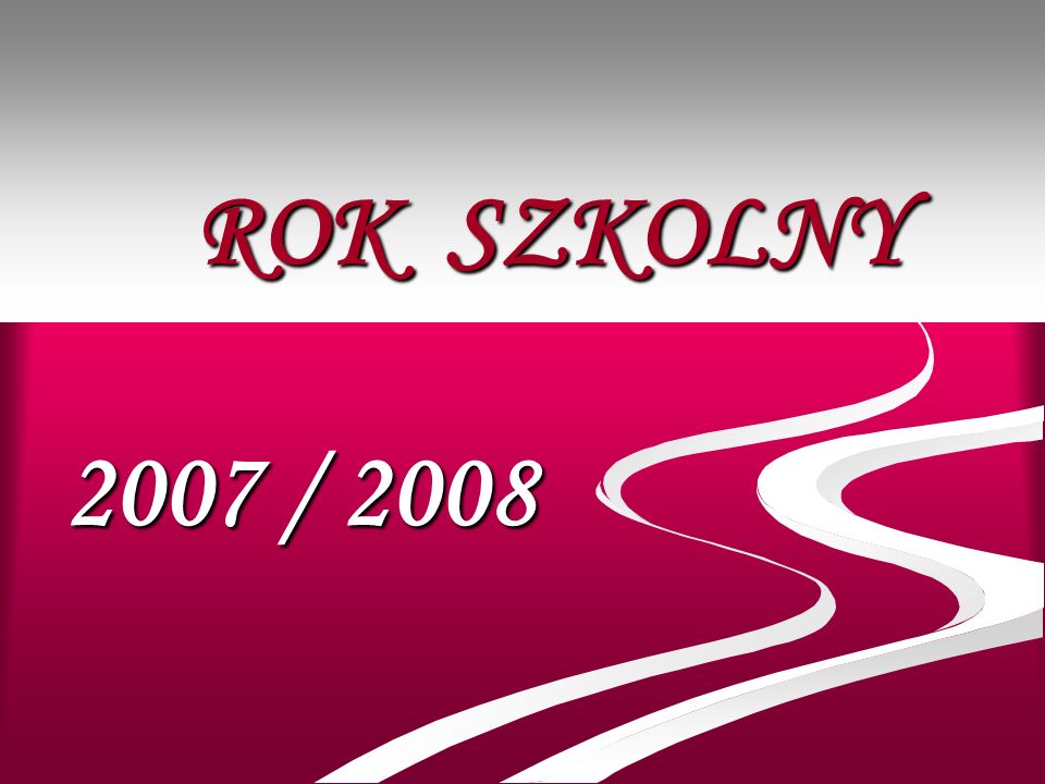 ROK SZKOLNY 2007 / 2008
