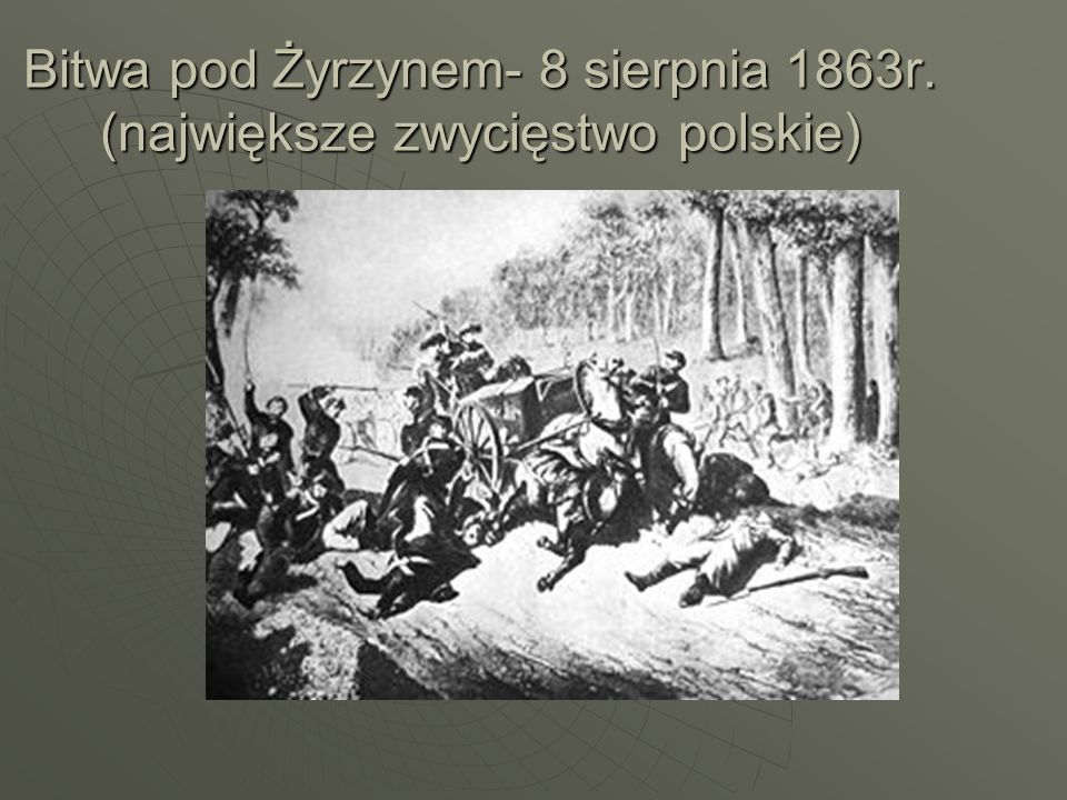 Bitwa pod Żyrzynem- 8 sierpnia 1863r. (największe zwycięstwo polskie)