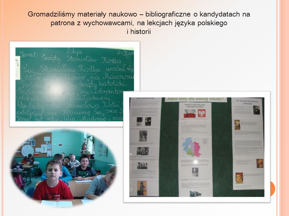 Gromadziliśmy materiały naukowo – bibliograficzne o kandydatach na patrona z wychowawcami, na lekcjach języka polskiego i historii