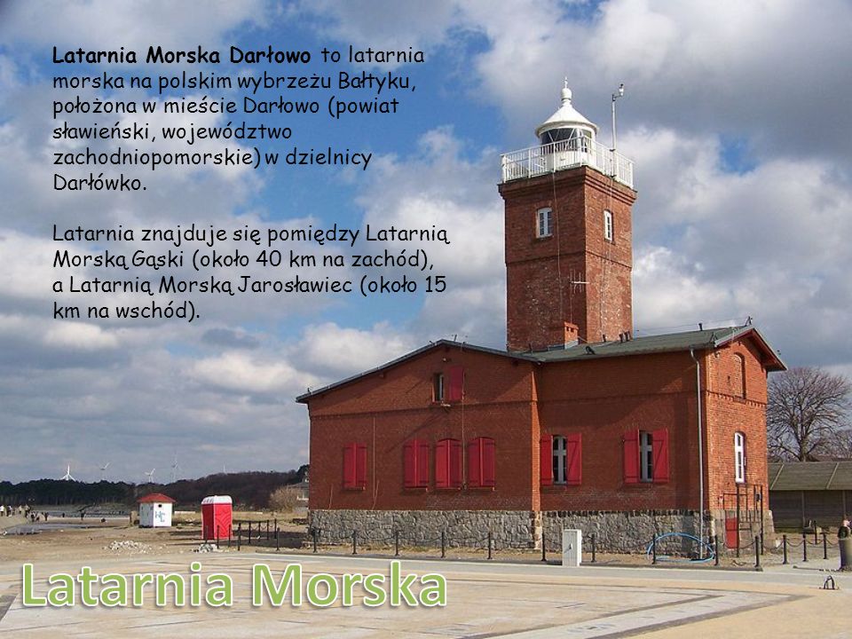 Latarnia Morska Darłowo to latarnia morska na polskim wybrzeżu Bałtyku, położona w mieście Darłowo (powiat sławieński, województwo zachodniopomorskie) w dzielnicy Darłówko.