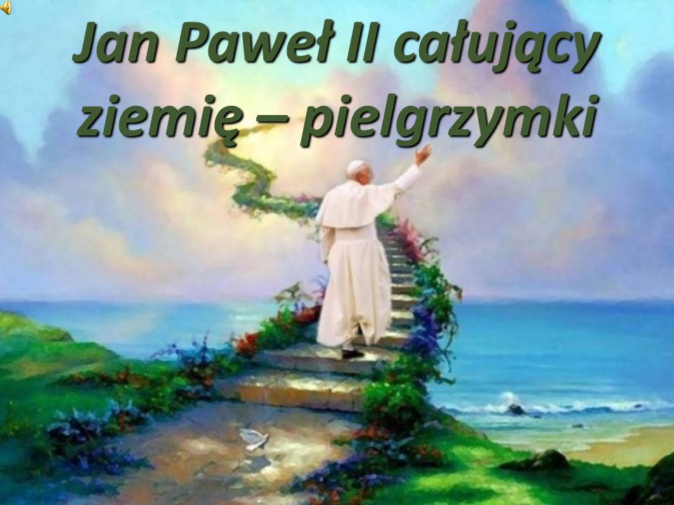 Jan Paweł II całujący ziemię – pielgrzymki