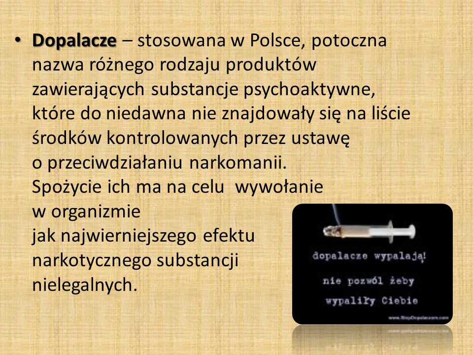 Dopalacze – stosowana w Polsce, potoczna nazwa różnego rodzaju produktów zawierających substancje psychoaktywne,