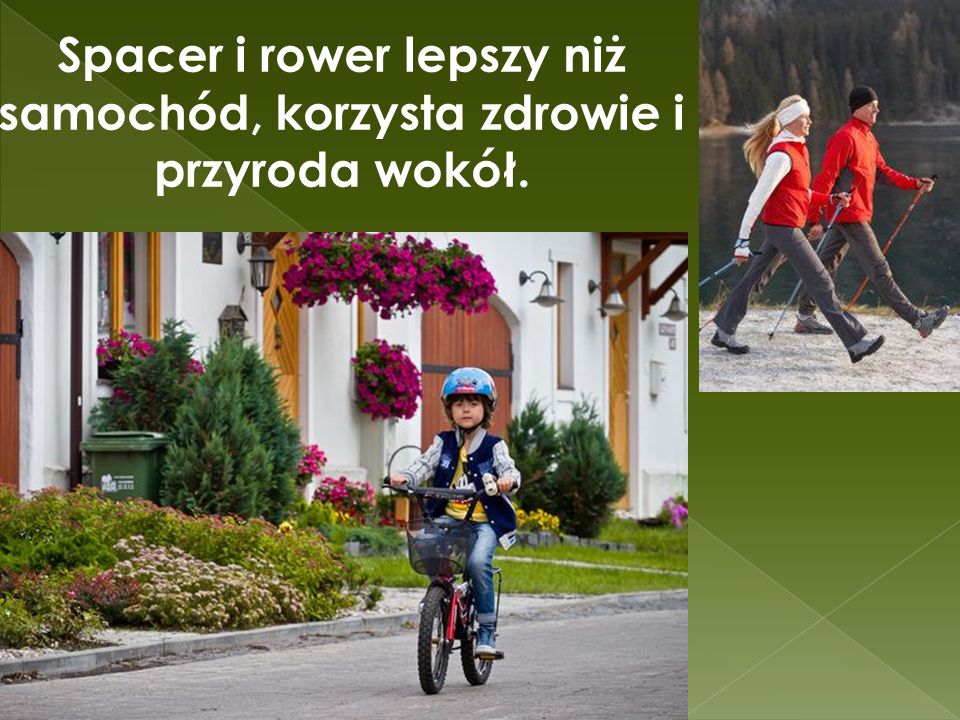 Spacer i rower lepszy niż samochód, korzysta zdrowie i przyroda wokół.