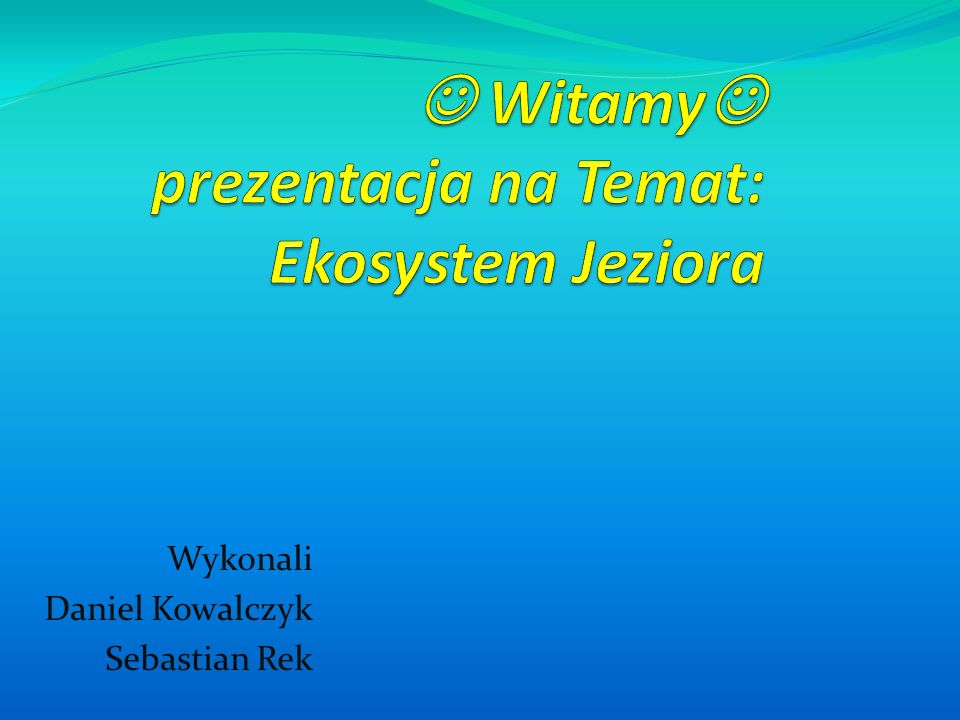  Witamy prezentacja na Temat: Ekosystem Jeziora